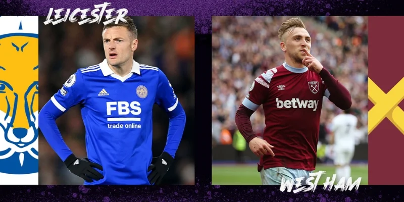 Cả West Ham vs Leicester đều không có lực lượng ra sân tốt nhất
