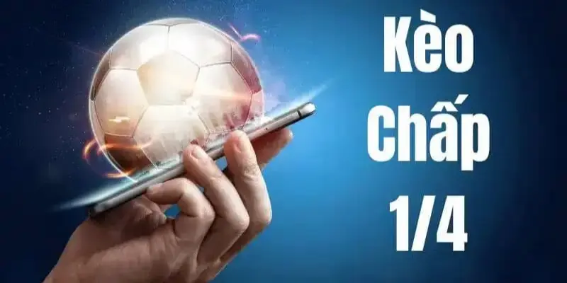 Giải mã khái niệm kèo 1/4 là gì cho những ai chưa biết
